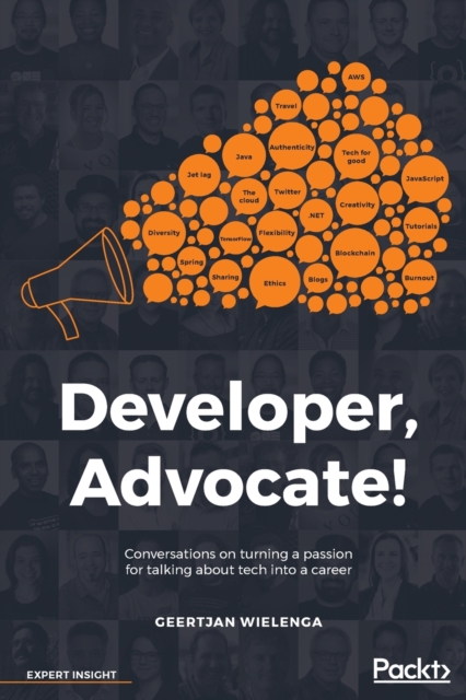 Developer, Advocate! : Conversations on turning a passion for talking about tech into a career, Paperback / softback Book