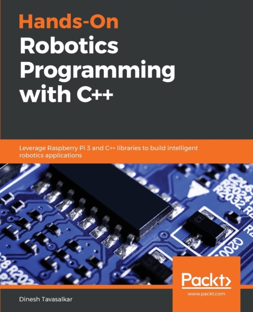 Hands-On Robotics Programming with C++ : Leverage Raspberry Pi 3 and C++ libraries to build intelligent robotics applications, Paperback / softback Book