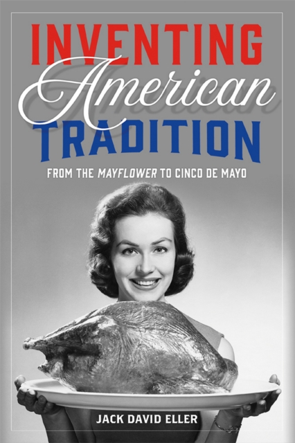 Inventing American Tradition : From the Mayflower to Cinco de Mayo, EPUB eBook