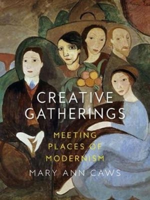 Creative Gatherings : Meeting Places of Modernism, Hardback Book