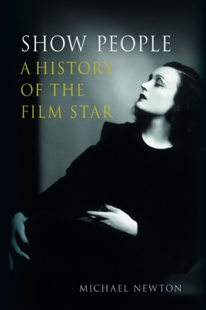 Show People : A History of the Film Star, EPUB eBook