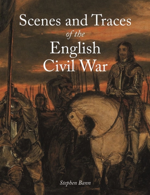 Scenes and Traces of the English Civil War, Hardback Book