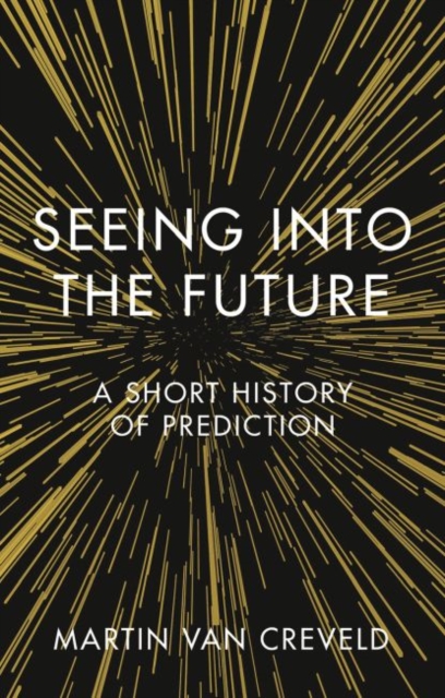 Seeing into the Future : A Short History of Prediction, Hardback Book