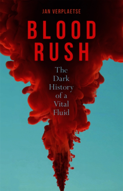 Blood Rush : The Dark History of a Vital Fluid, EPUB eBook