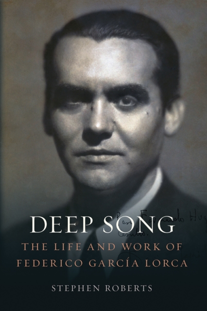Deep Song : The Life and Work of Federico Garcia Lorca, EPUB eBook