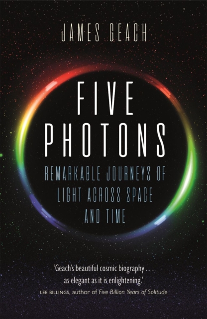 Five Photons : Remarkable Journeys of Light Across Space and Time, Paperback / softback Book