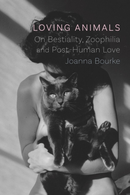 Loving Animals : On Bestiality, Zoophilia and Post-Human Love, Hardback Book