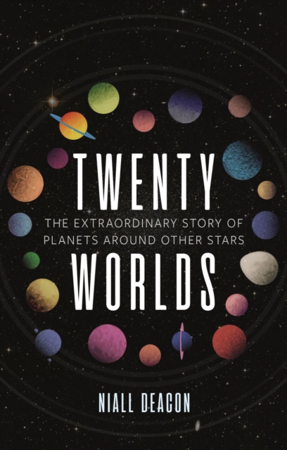 Twenty Worlds : The Extraordinary Story of Planets Around Other Stars, Hardback Book