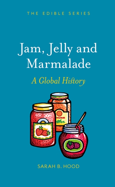 Jam, Jelly and Marmalade : A Global History, EPUB eBook