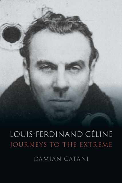 Louis-Ferdinand Celine : Journeys to the Extreme, EPUB eBook