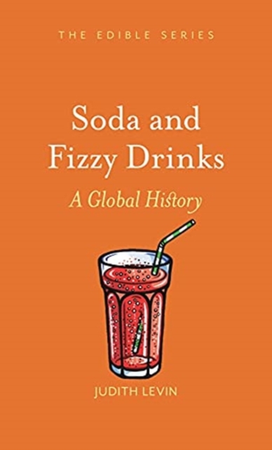 Soda and Fizzy Drinks : A Global History, Hardback Book