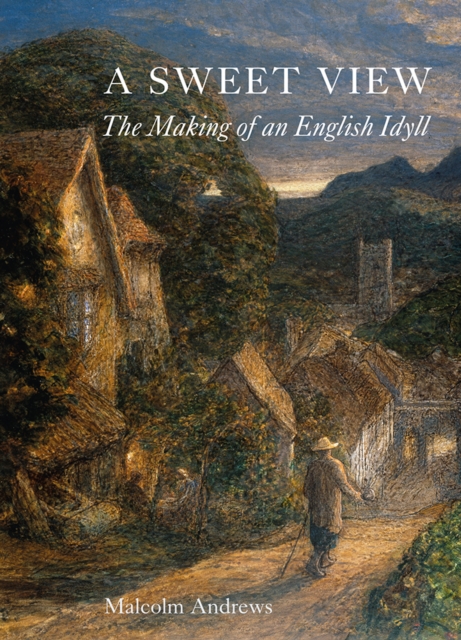 A Sweet View : The Making of an English Idyll, EPUB eBook