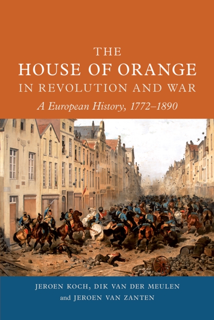 The House of Orange in Revolution and War : A European History, 1772-1890, EPUB eBook