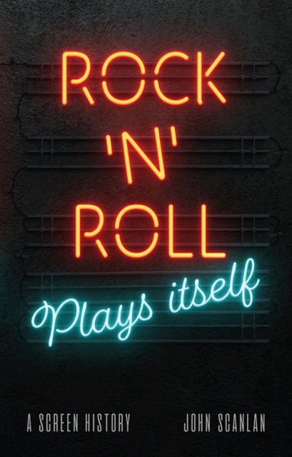 Rock 'n' Roll Plays Itself : A Screen History, EPUB eBook