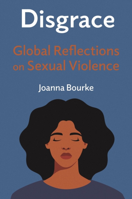 Disgrace : Global Reflections on Sexual Violence, Hardback Book