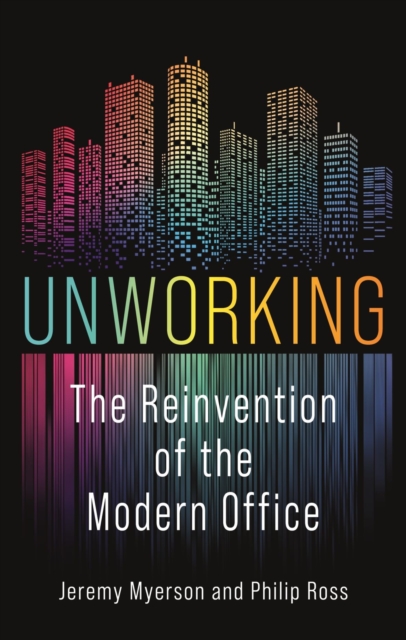 Unworking : The Reinvention of the Modern Office, Hardback Book