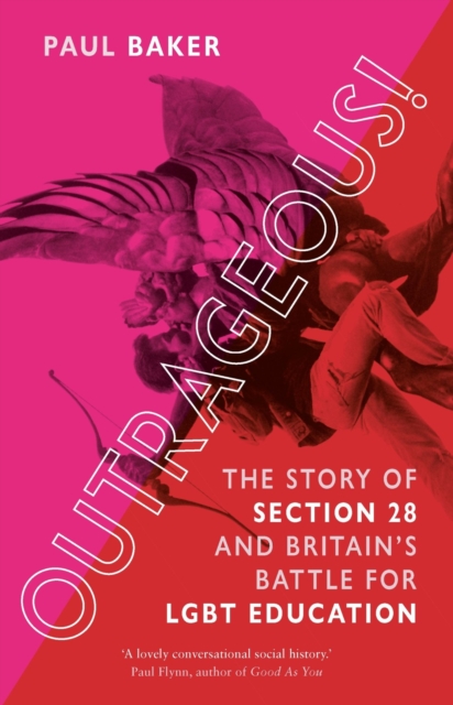 Outrageous! : The Story of Section 28 and Britain’s Battle for LGBT Education, Paperback / softback Book