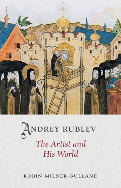 Andrey Rublev : The Artist and His World, EPUB eBook