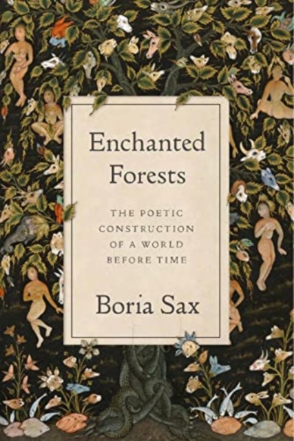 Enchanted Forests : The Poetic Construction of a World Before Time, Hardback Book