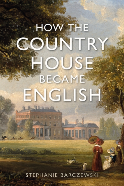 How the Country House Became English, EPUB eBook