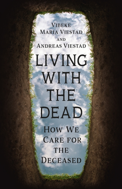 Living with the Dead : How We Care for the Deceased, EPUB eBook