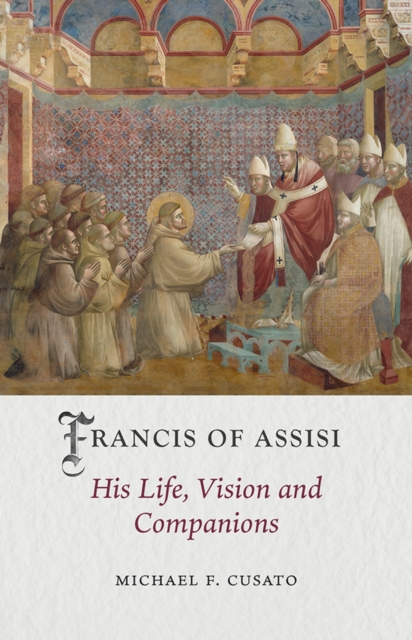 Francis of Assisi : His Life, Vision and Companions, EPUB eBook