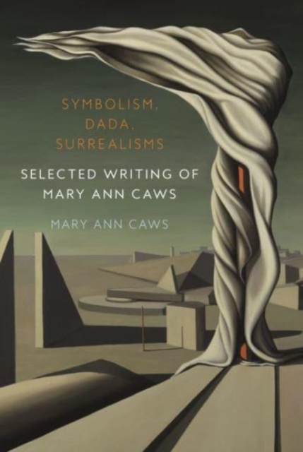 Symbolism, Dada, Surrealisms : Selected Writing of Mary Ann Caws, Hardback Book