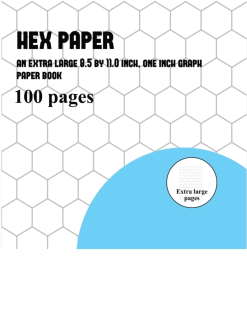 Hex Paper : An extra large (8.5 by 11.0 inch) hexagonal one inch graph paper book (with 1 inch grids), Paperback / softback Book