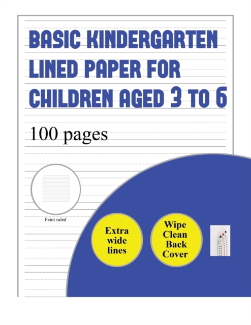 Basic Kindergarten Lined Paper for Children Aged 3 to 6 (extra wide lines) : 100 basic handwriting practice sheets for children aged 3 to 6: this book contains suitable handwriting paper for children, Paperback / softback Book