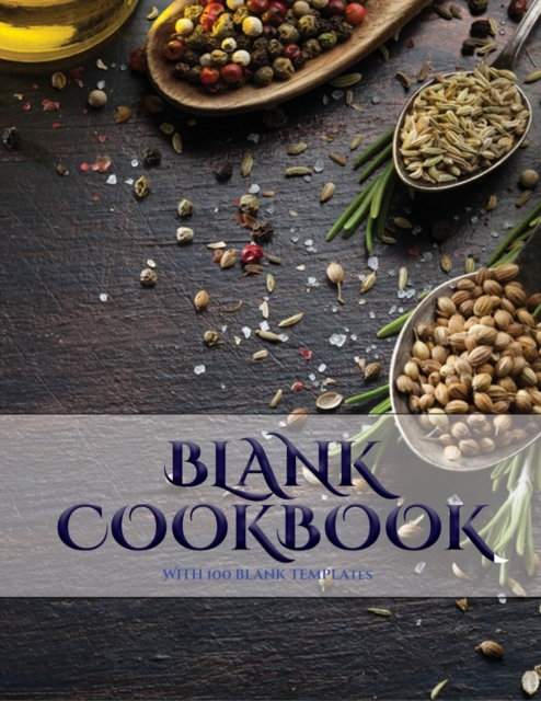 Blank Cookbook : A Blank Recipe Journal with Recipe Templates to Record Your Recipes, and Over Time, Make Your Own DIY Recipe Book, Paperback / softback Book