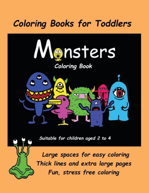 Coloring Books for Toddlers (Monsters Coloring Book) : An Extra Large Coloring Book with Cute Monster Drawings for Toddlers and Children Aged 2 to 4. This Book Has 40 Coloring Pages with One Picture P, Paperback / softback Book