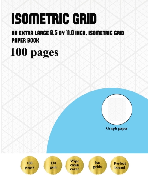 Isometric Grid : An extra-large (8.5 by 11.0 inch) isometric grid paper book, Paperback / softback Book