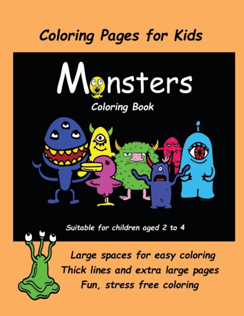Coloring Pages for Kids (Monsters Coloring Book) : An Extra-Large Coloring Book with Cute Monster Drawings for Toddlers and Children Aged 2 to 4. This Book Has 40 Coloring Pages with One Picture Per T, Paperback / softback Book
