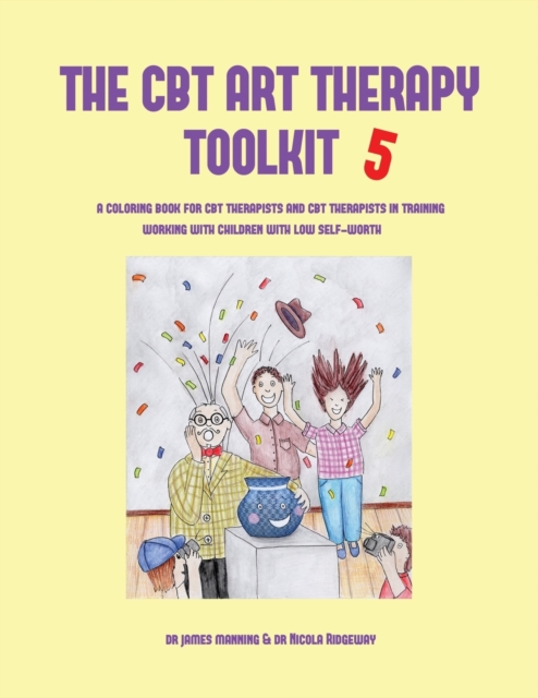 The CBT Art Therapy Toolkit 5 : A Coloring Book for CBT Therapists and CBT Therapists in Training Working With Children with Low Self-Worth, Paperback / softback Book