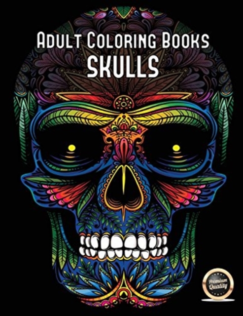 Adult Coloring Books (Skulls) : An Adult Coloring Book with 50 Day of the Dead Sugar Skulls: 50 Skulls to Color with Decorative Elements, Paperback / softback Book