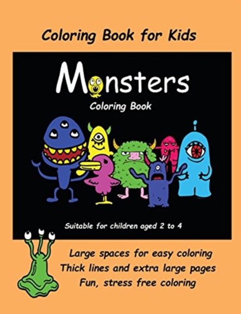 Coloring Book for Kids (Monsters Coloring Book) : An Extra Large Coloring Book with Cute Monster Drawings for Toddlers and Children Aged 2 to 4. This Book Has 40 Coloring Pages with One Picture Per Tw, Paperback / softback Book