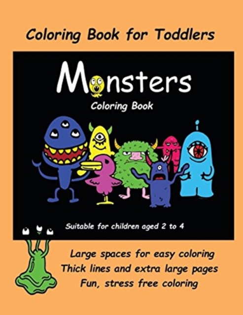 Coloring Book for Toddlers (Monsters Coloring Book) : An Extra Large Coloring Book with Cute Monster Drawings for Toddlers and Children Aged 2 to 4. This Book Has 40 Coloring Pages with One Picture Pe, Paperback / softback Book
