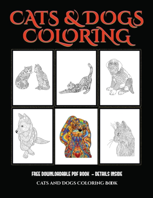 Cats and Dogs Coloring Book : Advanced Coloring (Colouring) Books for Adults with 44 Coloring Pages: Cats and Dogs (Adult Colouring (Coloring) Books), Paperback / softback Book