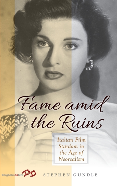 Fame Amid the Ruins : Italian Film Stardom in the Age of Neorealism, Hardback Book