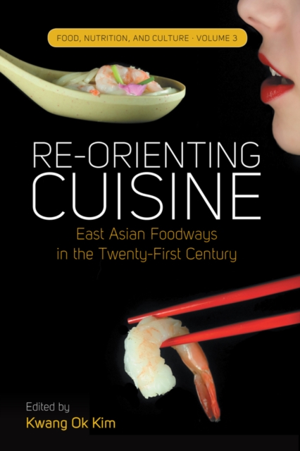 Re-Orienting Cuisine : East Asian Foodways in the Twenty-First Century, Paperback / softback Book