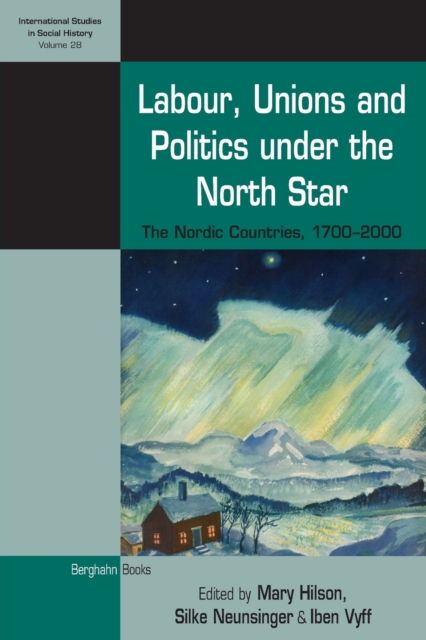 Labour, Unions and Politics under the North Star : The Nordic Countries, 1700-2000, Paperback / softback Book