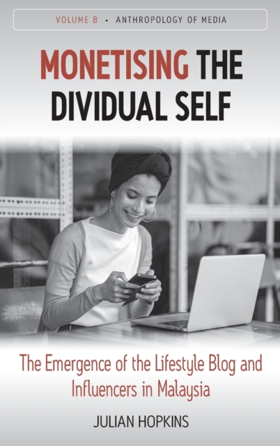 Monetising the Dividual Self : The Emergence of the Lifestyle Blog and Influencers in Malaysia, Hardback Book