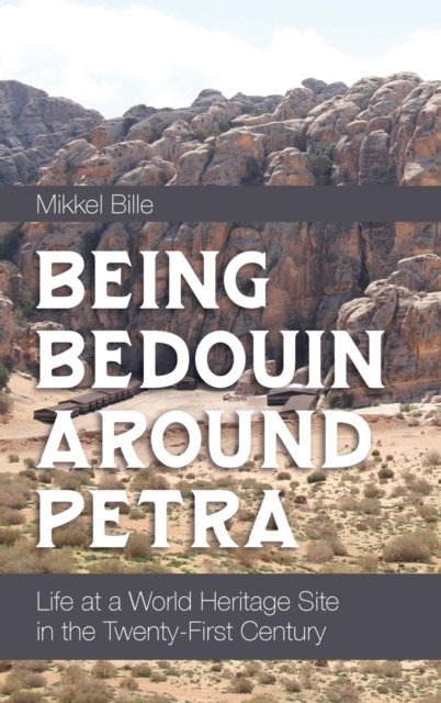 Being Bedouin Around Petra : Life at a World Heritage Site in the Twenty-First Century, Hardback Book