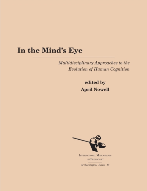 In the Mind's Eye : Multidisciplinary Approaches to the Evolution of Human Cognition, PDF eBook