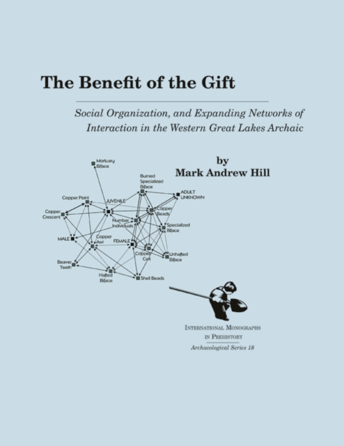 The Benefit of the Gift : Social Organization and Expanding Networks of Interaction in the Western Great Lakes Archaic, PDF eBook