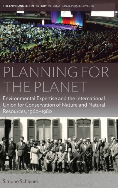 Planning for the Planet : Environmental Expertise and the International Union for Conservation of Nature and Natural Resources, 1960-1980, Hardback Book