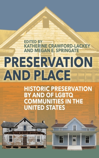 Preservation and Place : Historic Preservation by and of LGBTQ Communities in the United States, Hardback Book