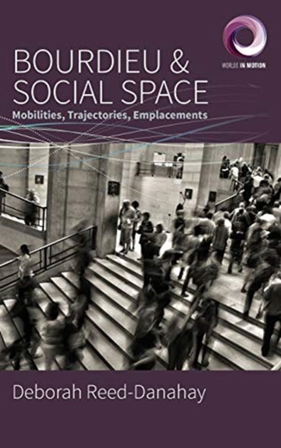 Bourdieu and Social Space : Mobilities, Trajectories, Emplacements, Hardback Book