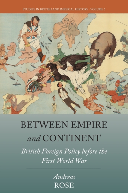 Between Empire and Continent : British Foreign Policy before the First World War, Paperback / softback Book