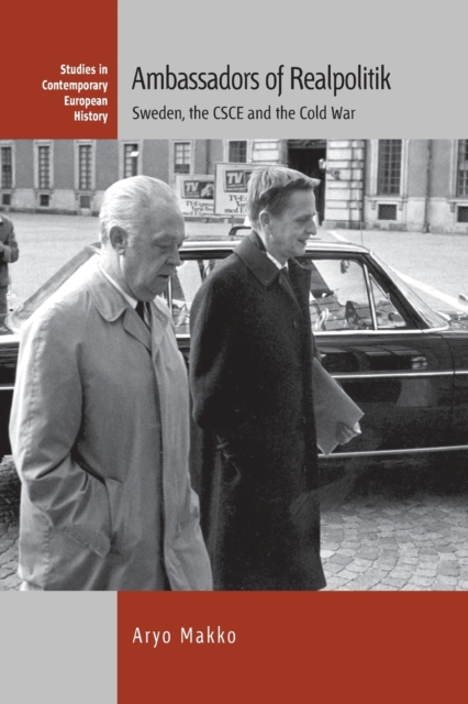 Ambassadors of Realpolitik : Sweden, the CSCE and the Cold War, Paperback / softback Book